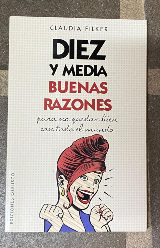 Portada del libro de Diez y media buenas razones: para no quedar bien con todo el mundo (PSICOLOGÍA)