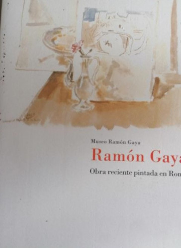 Portada del libro de MUSEO RAMÓN GAYA. RAMON GAYA. OBRA RECIENTE PINTADA EN ROMA . 1991 SIN PAGINAR