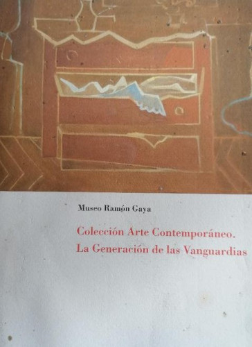 Portada del libro de MUSEO RAMÓN GAYA. COLECCION ARTE CONTEMPORANEO. GTENERACION VANGUARDIAS . 1993 SIN PAGINAR