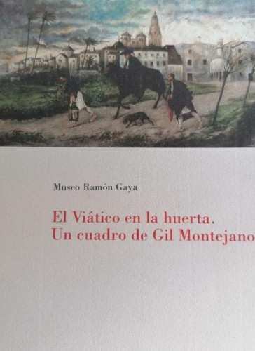 Portada del libro de MUSEO RAMÓN GAYA. EL VIÁTICO EN LA HUERTA. GIL MONTEJANO . 1996 SIN PAGINAR