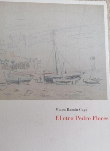 Portada del libro de MUSEO RAMÓN GAYA. El otro Pedro Flores. 1995 SIN PAGINAR