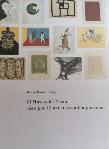 Portada del libro de MUSEO RAMÓN GAYA. EL MUSEO DEL PRADO VISTO POR 12 ARTISTAS CONTEMPORANEOS. 1993 SIN PAGINAR