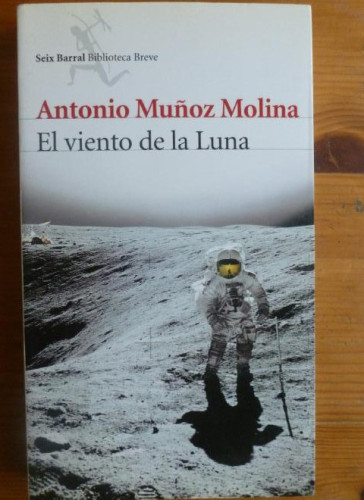 Portada del libro de El viento de la Luna Muñoz Molina, Antonio Editorial: Seix Barral., 2006 313p