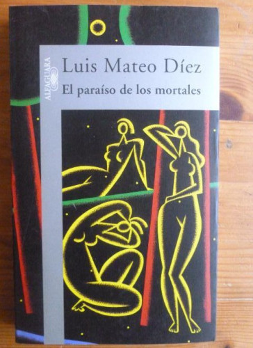 Portada del libro de EL PARAISO DE LOS MORTALES. LUIS MATEO DIEZ. ALFAGUARA. 1998