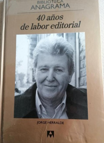 Portada del libro de 40 AÑOS DE LABOR EDITORIAL JORGE HERRALDE ANAGRAMA 100pp