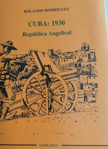 Portada del libro de CUBA 1930. República angelical. Rolando Rodríguez. EDNYMON. 1995 780pp