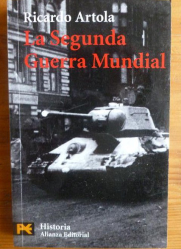Portada del libro de LA SEGUNDA GUERRA MUNDIAL. RICARDO ARTOLA ALIANZA ED. 1988 234pp