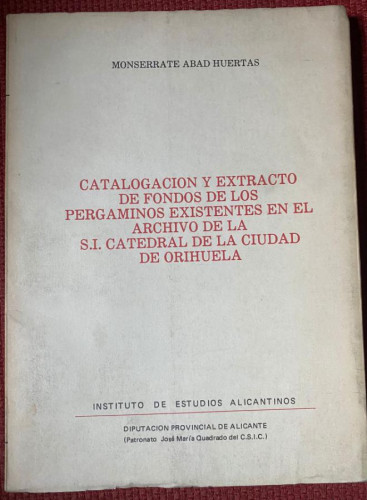 Portada del libro de CATALOGACION Y EXTRACTO DE FONDOS DE PERGAMINOS EXISTENTES EN CATEDRAL DE ORIHUELA. MONSERRATE ABAD.