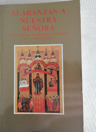 Portada del libro de ALABANZAS A NUESTRA SEÑORA. DE LAS IGLESIAS DE ORIENTE Y OCCIDENTE EN EL PRIMER MILENIO