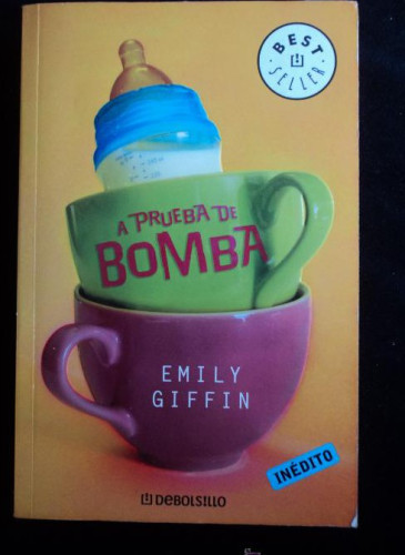 Portada del libro de A PRUEBA DE BOMBA. EMILY GIFFIN. DEBOLSILLO. 2007 364 PAG