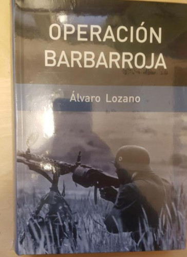 Portada del libro de Operación Barbarroja. La Invasión Alemana De Rusia. 1941. Álvaro Lozano Cutanda RBA