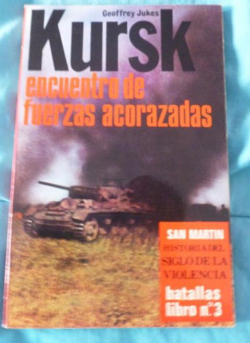 Portada del libro de Kursk: encuentro de fuerzas acorazadas Jukes, Geoffrey : San Martín. (1979) 160pp