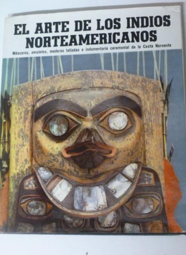 Portada del libro de L ARTE DE LOS INDIOS NORTEAMERICANOS. De la costa noroeste Siebert, Erna - Werner