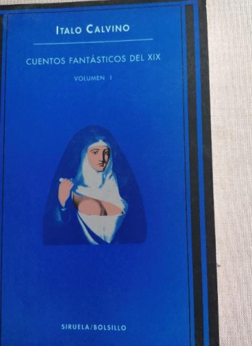 Portada del libro de Cuentos fantásticos del siglo XIX. Vol. 1. Selección de Italo Calvino. Ed. Siruela 1995 310PP nuevo