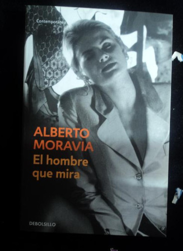 Portada del libro de EL HOMBRE QUE MIRA. ALBERTO MORAVIA. DEBOLSILLO. 2010 243 PAG