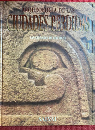 Portada del libro de ARQUEOLOGIA DE LAS CIUDADES PERDIDAS. LAS CIUDADES DE LOS INCAS. SALVAT.