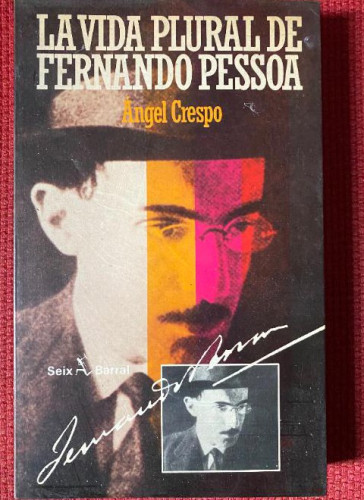 Portada del libro de LA VIDA PLURAL DE FERNANDO PESSOA. ANGEL CRESPO. EDITORIAL SEIX BARRAL.