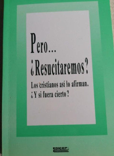 Portada del libro de Pero.. ¿Resucitaremos?. Los cristianos así lo afirman. Reboux Caubel. EDICEP 1990 130pp