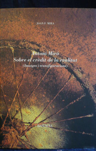 Portada del libro de ANTONI MIRO. SOBRE EL CREDIT DE LA REALITAT. JOAN F. MIRA. BANCAIXA 1999 340 PAG ED.LUJO.