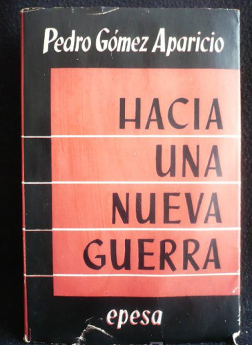 Portada del libro de HACIA UNA NUEVA GUERRA. PEDRO GOMEZ APARICIO. EPESA 1ED. 1940-INTONSO. 420 PAG