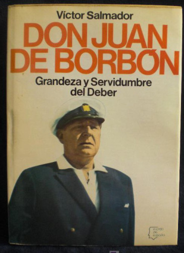 Portada del libro de Don Juan de Borbón: Grandeza y servidumbre del deber (Espejo de España : Serie Los españoles ; no 22)