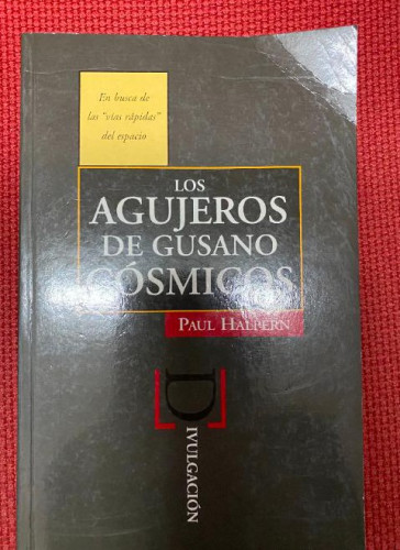 Portada del libro de LOS AGUJEROS DE GUSANO COSMICOS. PAUL HALPERN. EDICIONES B.