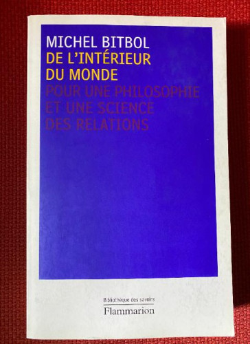 Portada del libro de DE L'INTERIEUR DU MONDE, POUR UNE PHILOSOPHIE ET UN SCIENCE DES RELATIONS. MICHEL BITBOL.