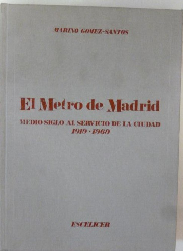 Portada del libro de EL METRO DE MADRID. MEDIO SIGLO AL SERVICIO DE LA CIUDAD. MARINO GOMEZ-SANTOS