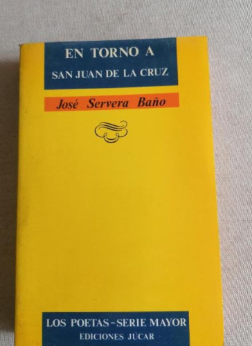 Portada del libro de EN TORNO A SAN JUAN DE LA CRUZ. JOSE SERVERA BAÑO JUCAR SERIE MAYOR