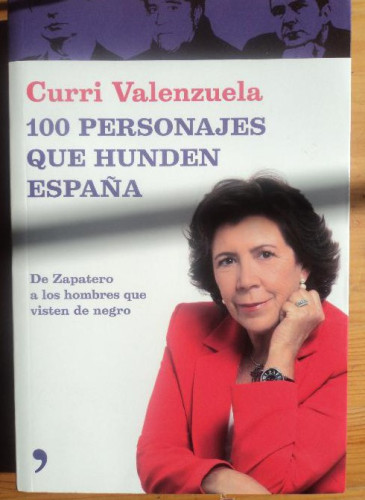 Portada del libro de 100 PERSONAJES QUE HUNDEN ESPAÑA.CURRI VALENZUELA. TEMAS DE HOY 2007 313 PAG 22X15