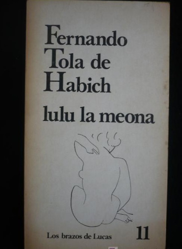 Portada del libro de FERNANDO TOLA DE HABICH. LULU LA MEONA. LOS BRAZOS DE LUCAS.1977. 98 PAG