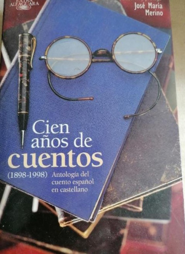 Portada del libro de CIEN AÑOS DE CUENTOS. ANTOLOGIA DEL CUENTO ESPAÑOL. SELECCION JOSE MARIA MERINO. EXTRA ALFAGUARA.