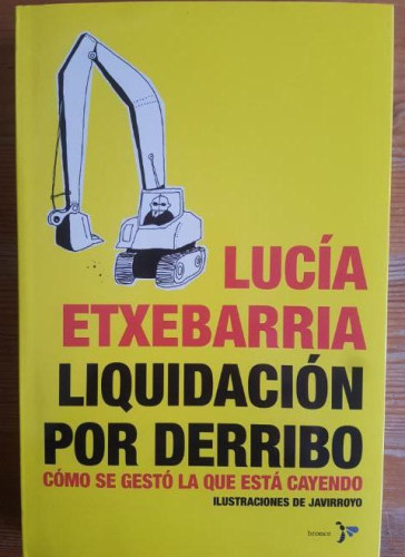 Portada del libro de Liquidación por derribo : cómo se gestó la que está cayendo Etxebarría, Lucía Publicado por Bronce.