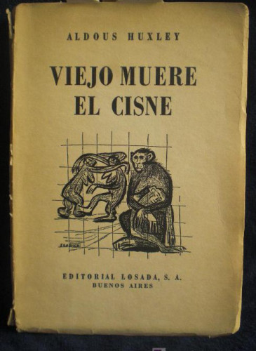 Portada del libro de VIEJO MUERE EL CISNE. ALDOUS HUXLEY. ED.LOSADA. 1946 293 PAG