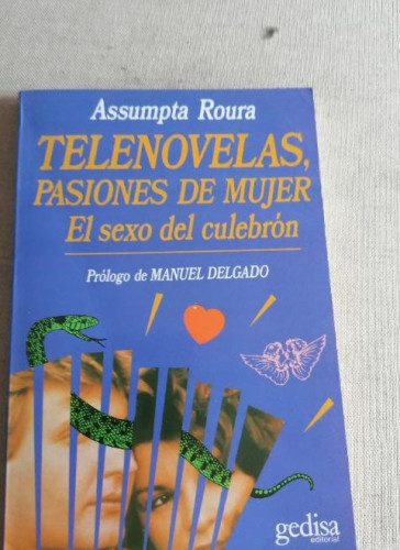 Portada del libro de Telenovelas, pasiones de mujer. El sexo del culebrón. - ROURA, Assumpta: gedisa 1993