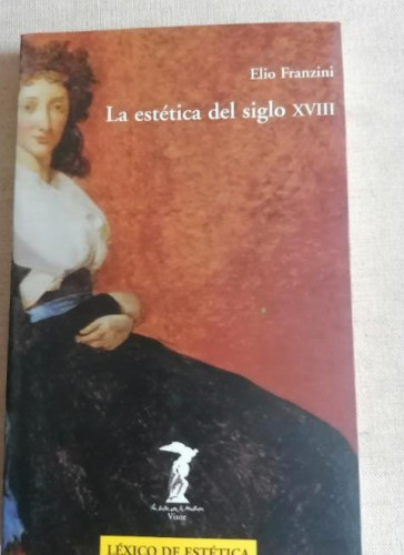 Portada del libro de ESTETICA DEL SIGLO XVIII - FRANZINI, ELIO VISOR 2000 256p`p