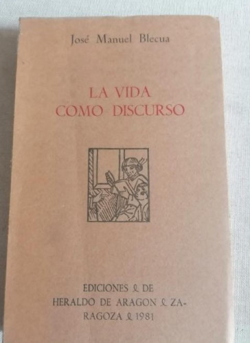 Portada del libro de LA VIDA COMO DISCURSO (Temas aragoneses y otros estudios). Introducción y selección de Juan Domínguez...