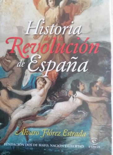 Portada del libro de HISTORIA DE LA REVOLUCION DE ESPAÑA - FLOREZ ESTRADA, Álvaro. ESPASA 2009 208pp NUEVO