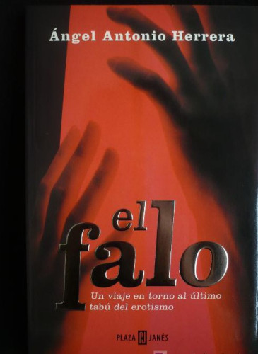 Portada del libro de EL FALO. UN VIAJE EN TORNO AL UTIMO TABU DEL EROTISMO. ANGEL ANTONIO HERRERA. PLAZA JANES. 1ED.2003