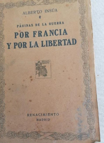 Portada del libro de Por Francia y por la libertad: páginas de la guerra.- Insúa, Alberto Renacimiento 1917 310pp