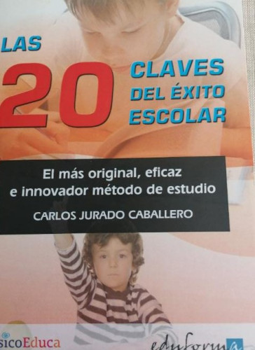 Portada del libro de Las 20 Claves Del Éxito Escolar. El Más Original, Eficaz E Innovador Método De Estudio. (Psicologia...