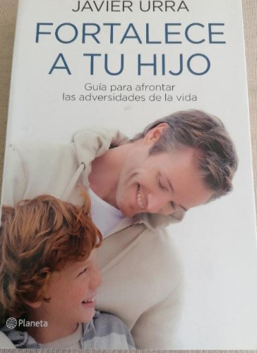 Portada del libro de Fortalece a tu hijo: Guía para afrontar las adversidades de la vida ((Fuera de colección))