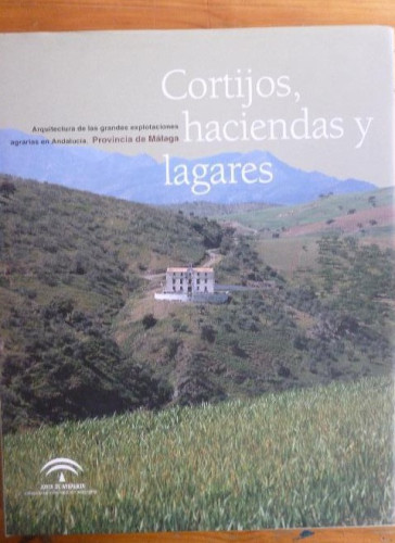 Portada del libro de Cortijos, haciendas y lagares, Málaga: arquitectura de grandes explotaciones agrarias en Andalucía