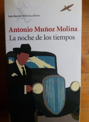 Portada del libro de LA NOCHE DE LOS TIEMPOS ANTONIO MUÑOZ MOLINA Publicado por SEIX BARRAL (2009) 958pp