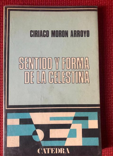 Portada del libro de SENTIDO Y FORMA DE LA CELESTINA. CIRIACO MORON ARROYO. CÁTEDRA.