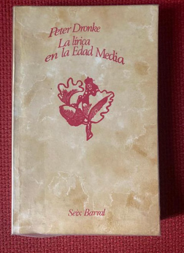 Portada del libro de LA LÍRICA EN LA EDAD MEDIA. PETER DRONKE. SEIX BARRAL.