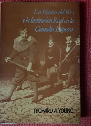Portada del libro de Figura del rey y la institucion real en la comedia lopesca, la