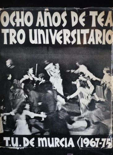 Portada del libro de OCHO AÑOS DE TEATRO UNIVERSTARIO.TU.DE MUERCIA 1967-75. 1975 360 PAG.