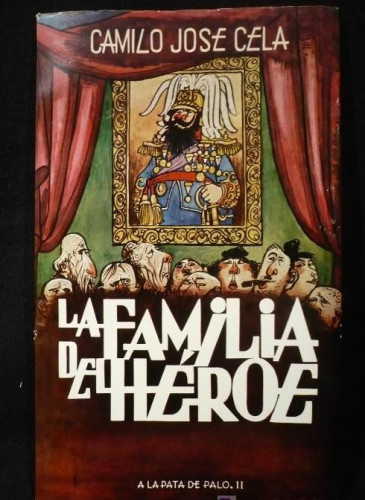 Portada del libro de LA FAMILIA DEL HEROE. A LA PATO DE PALO, II. CAMILO JOSE CELA. ALFAGUARA.1ED. 1965 86 PAG